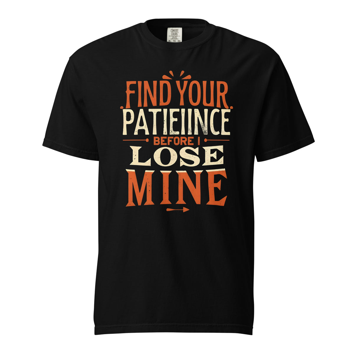 Find Your Patience Before Lose Mine-T shirt