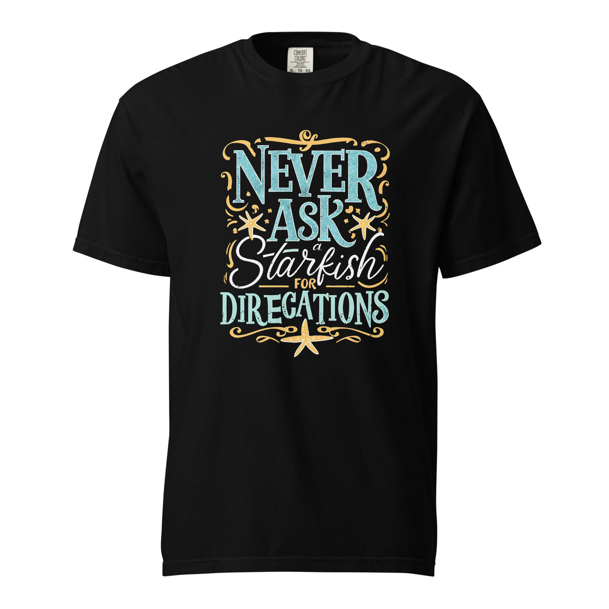 Never ask a starfish for directions-T shirt