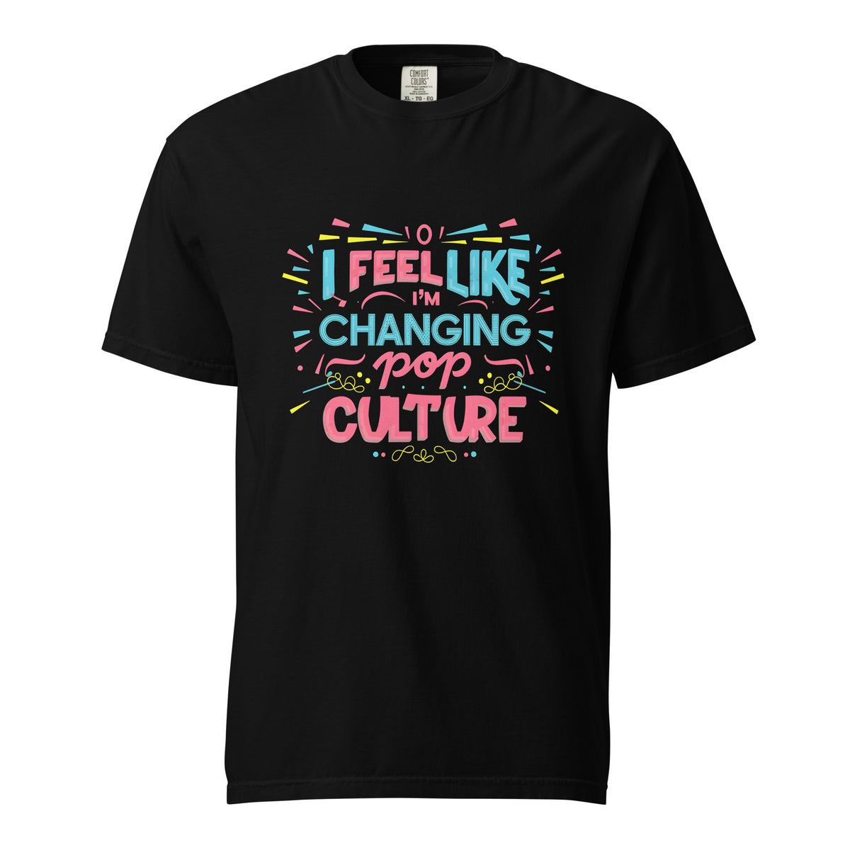 I FEEL LIKE I AM CHANGING POP CULTURE T-shirt